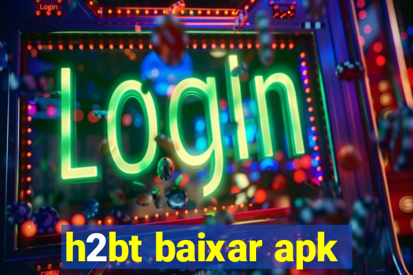 h2bt baixar apk